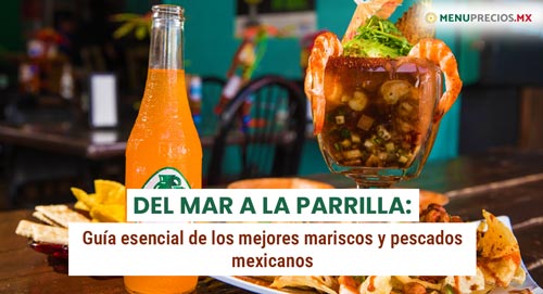 Del Mar a la Parrilla: Guía esencial de los mejores mariscos y pescados mexicanos