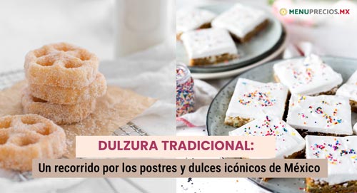 Dulzura Tradicional: Un recorrido por los postres y dulces icónicos de México