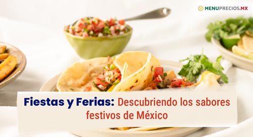 Fiestas y Ferias: Descubriendo los sabores festivos de México